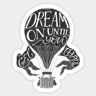 "Dream on until you get there" typography poster Sticker